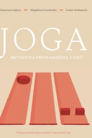 Okładka książki „Joga. Metodyka prowadzenia zajęć”. Podręcznik dla nauczycielek i nauczycieli jogi